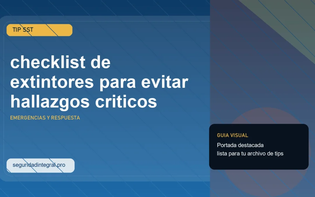 Tip rapido: checklist de extintores para evitar hallazgos criticos