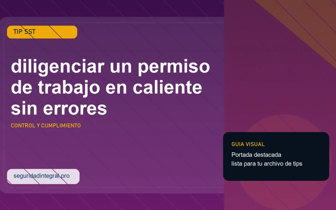 Tip para diligenciar un permiso de trabajo en caliente sin errores