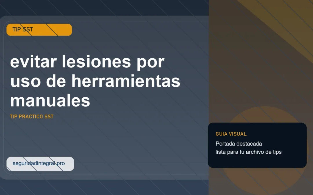 Tip para evitar lesiones por uso de herramientas manuales