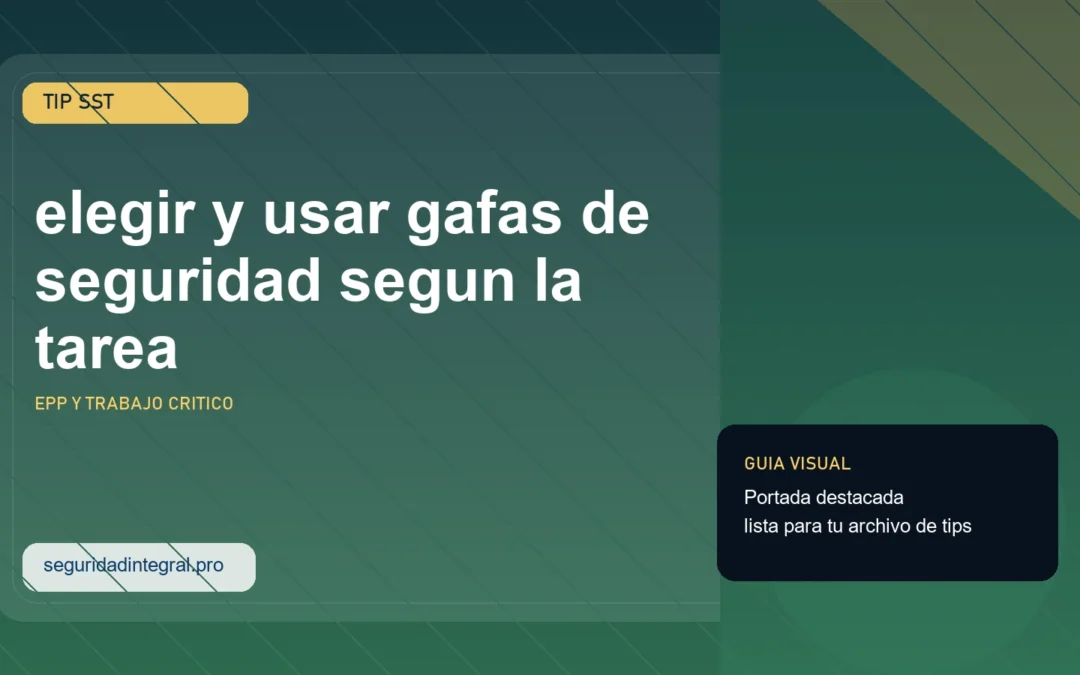 Tip para elegir y usar gafas de seguridad segun la tarea