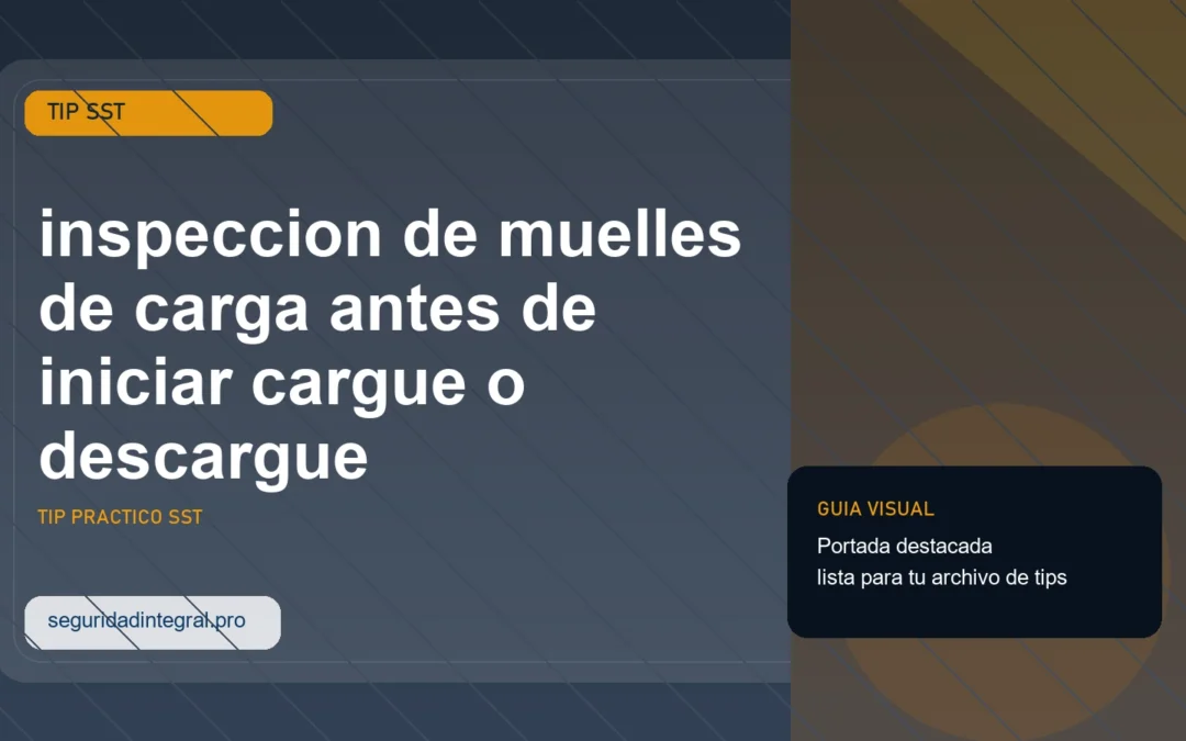 Tip de inspeccion de muelles de carga antes de iniciar cargue o descargue