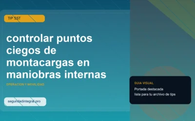 Tip para controlar puntos ciegos de montacargas en maniobras internas
