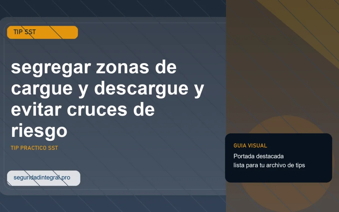 Portada del tip SST sobre segregar zonas de cargue y descargue y evitar cruces de riesgo