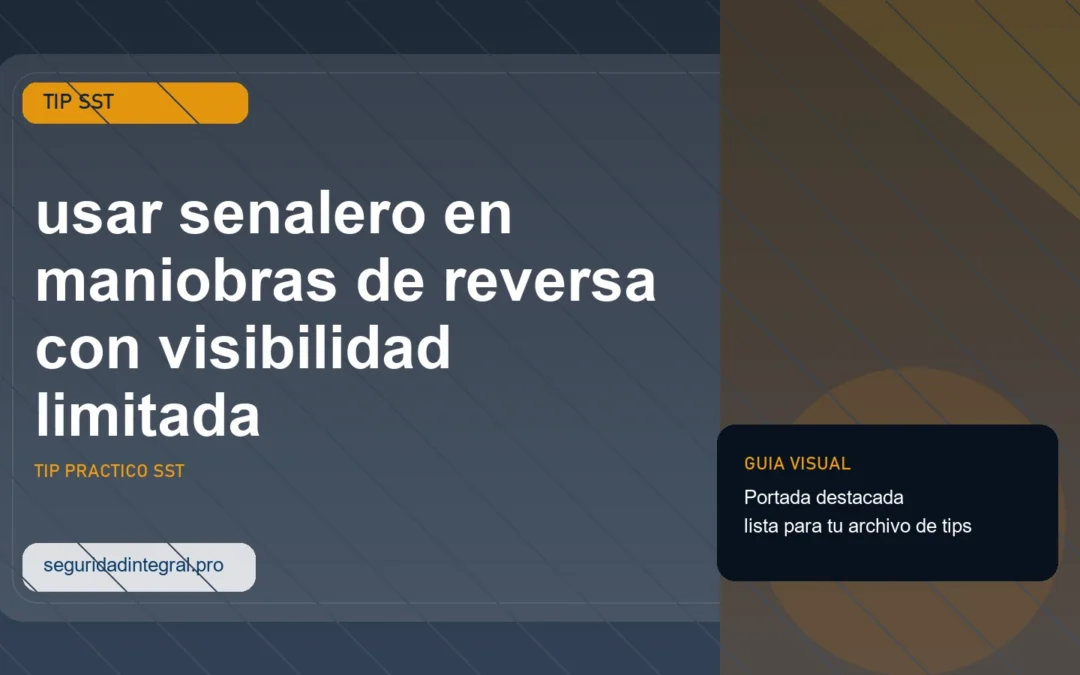 Tip para usar senalero en maniobras de reversa con visibilidad limitada