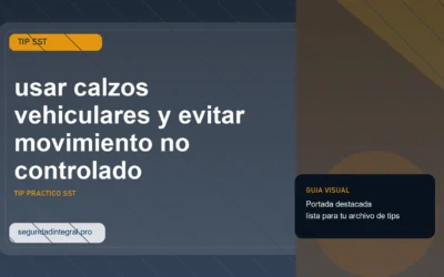 Tip para usar calzos vehiculares y evitar movimiento no controlado