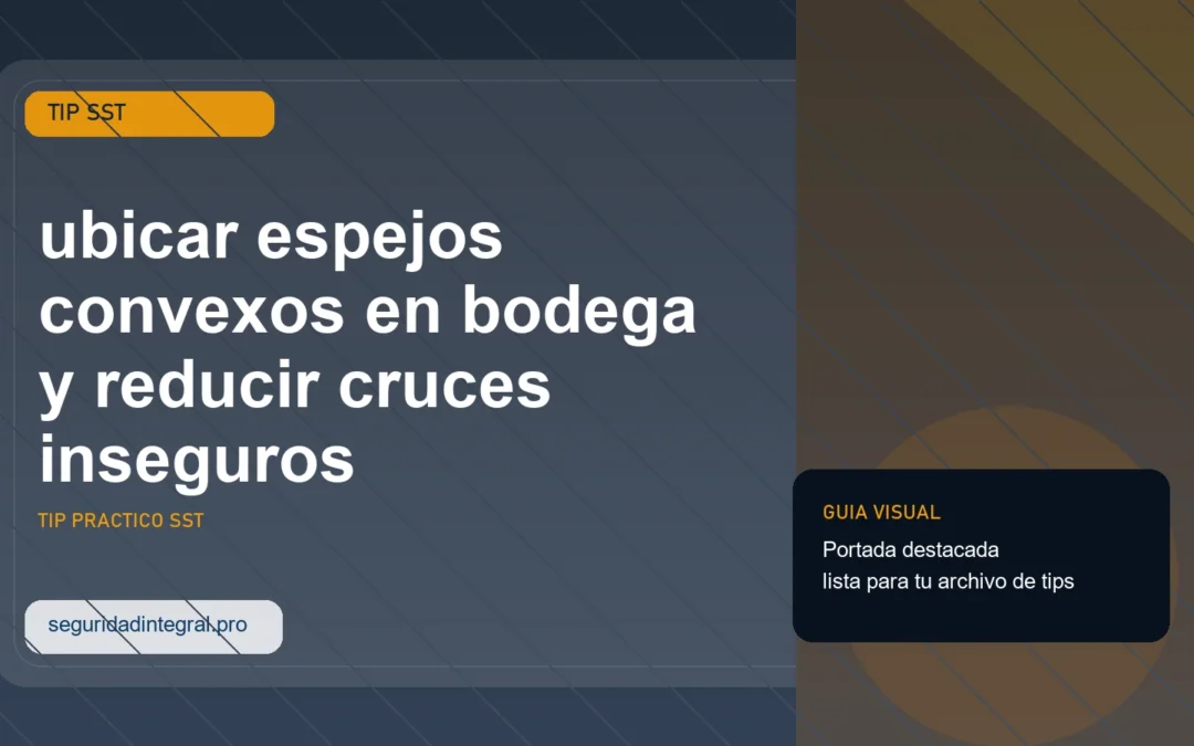 Tip para ubicar espejos convexos en bodega y reducir cruces inseguros