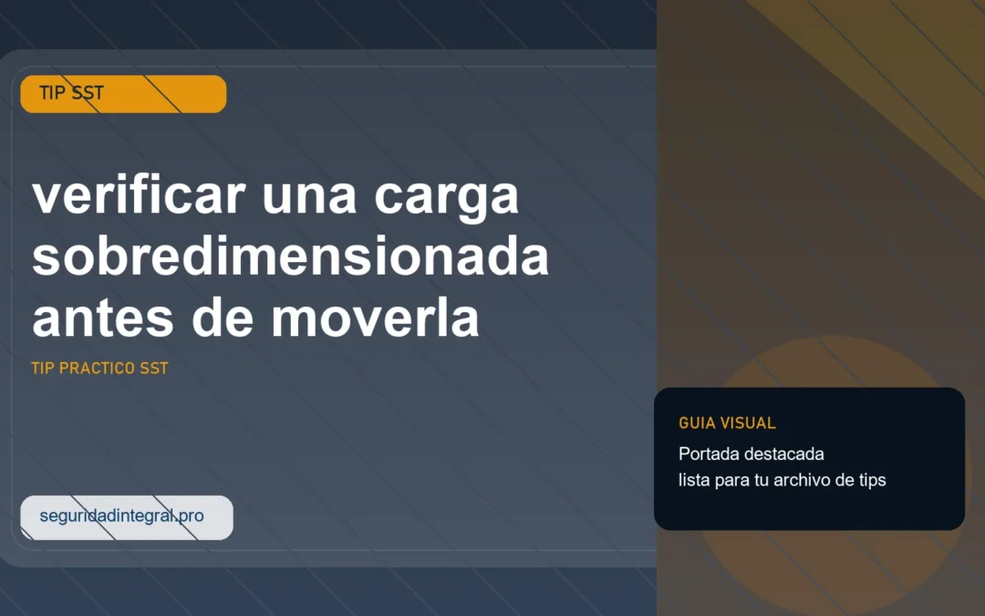 Portada del tip SST sobre verificar una carga sobredimensionada antes de moverla